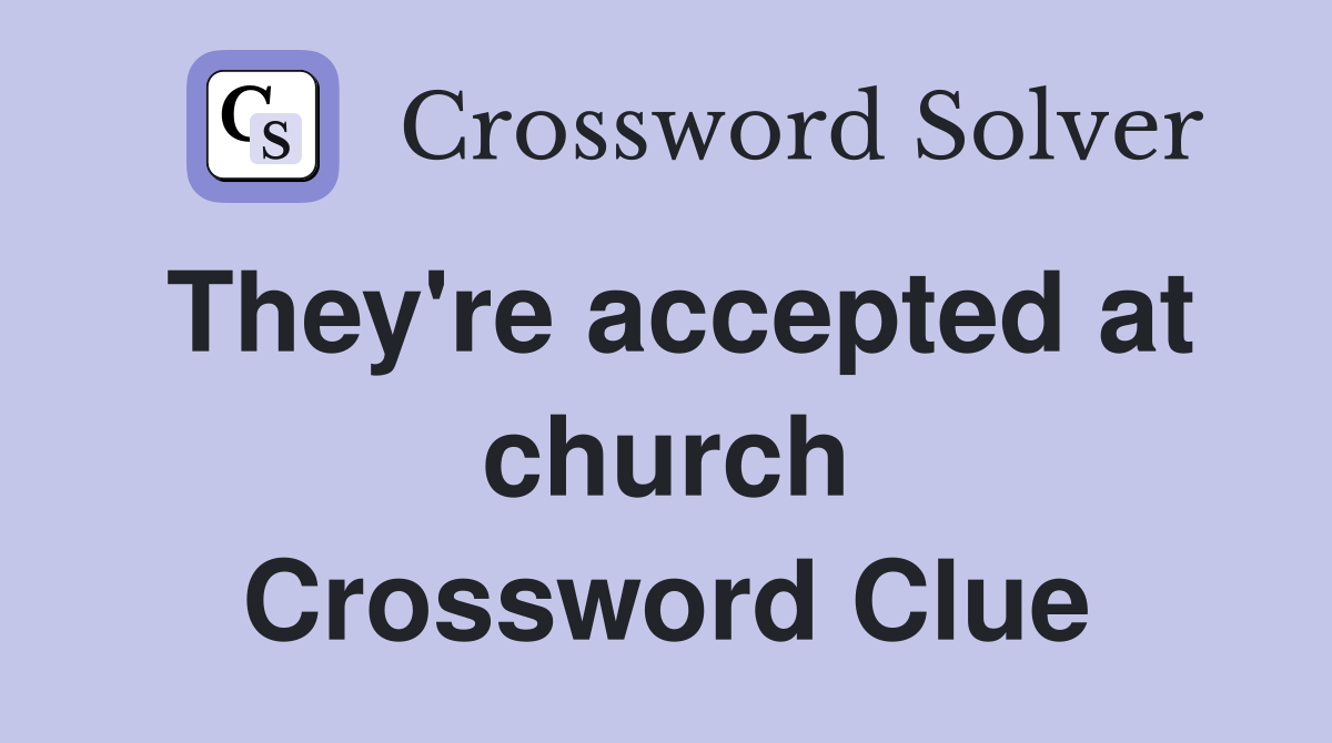 They're accepted at church Crossword Clue Answers Crossword Solver